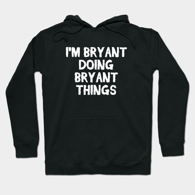 I'm Bryant doing Bryant things Hoodie by hoopoe